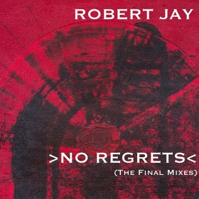 ROBERT JAY - NO REGRETS (THE FINAL MIXES)